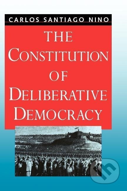 Kniha: The Constitution of Deliberative Democracy (Carlos Santiago Nino). Yale University Press, 1998 Kniha: The Constitution of Deliberative Democracy (Carlos Santiago Nino). Yale University Press, 1998