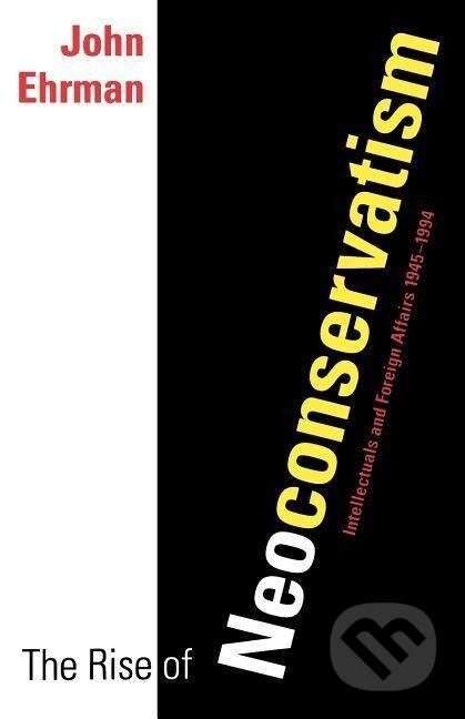 Kniha: The Rise of Neoconservatism (John Ehrman). Yale University Press, 2005 Kniha: The Rise of Neoconservatism (John Ehrman). Yale University Press, 2005