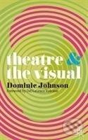 Kniha: Theatre and The Visual (Dominic Johnson). Bloomsbury, 2012 Kniha: Theatre and The Visual (Dominic Johnson). Bloomsbury, 2012