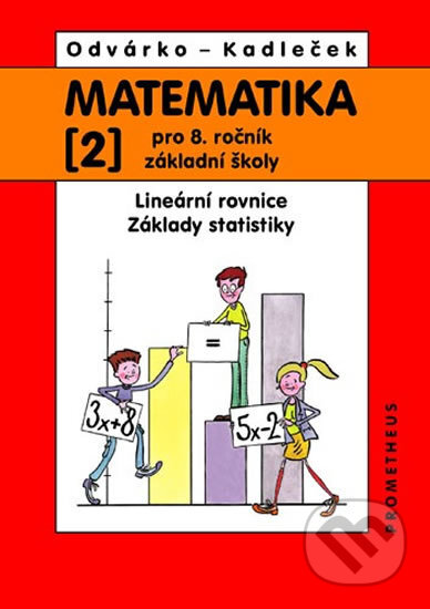Kniha: Matematika pro 8.ročník ZŠ, 2.díl - Lineární rovnice; základy statistiky (Jiří Kadleček a Oldřich Odvárko). Spoločnosť Prometheus, 2011 Kniha: Matematika pro 8.ročník ZŠ, 2.díl - Lineární rovnice; základy statistiky (Jiří Kadleček a Oldřich Odvárko). Spoločnosť Prometheus, 2011