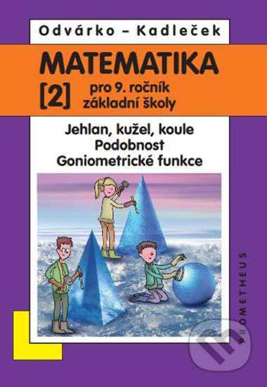 Kniha: Matematika 2 pro 9. ročník základní školy (Jiří Kadleček a Jiří Odvárka). Spoločnosť Prometheus, 2014 Kniha: Matematika 2 pro 9. ročník základní školy (Jiří Kadleček a Jiří Odvárka). Spoločnosť Prometheus, 2014