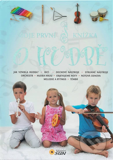 Kniha: Moje první knížka o hudbě (SUN). SUN, 2014 Kniha: Moje první knížka o hudbě (SUN). SUN, 2014
