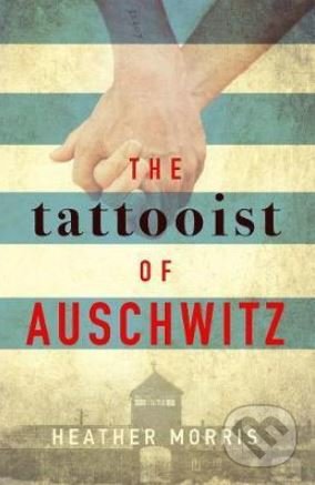 Kniha: The Tattooist of Auschwitz (Heather Morris). Zaffre, 2018 Kniha: The Tattooist of Auschwitz (Heather Morris). Zaffre, 2018
