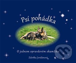 Kniha: Psí pohádka o opravdovém okamžiku (Zdeňka Jordánová). Vodnář, 2013 Kniha: Psí pohádka o opravdovém okamžiku (Zdeňka Jordánová). Vodnář, 2013