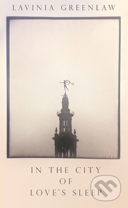 Kniha: In the City of Loves Sleep (Lavinia Greenlaw). Faber and Faber, 2018 Kniha: In the City of Loves Sleep (Lavinia Greenlaw). Faber and Faber, 2018