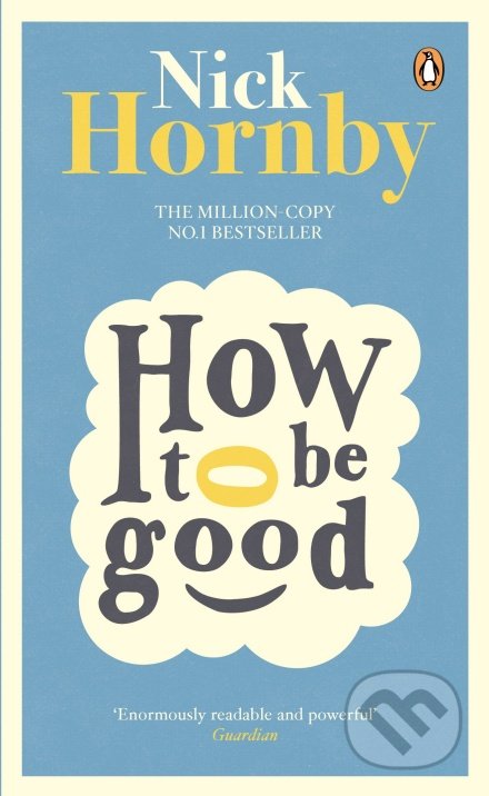 Kniha: How to be Good (Nick Hornby). Penguin Books, 2014 Kniha: How to be Good (Nick Hornby). Penguin Books, 2014