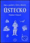 Kniha: Báje a pověsti z Čech a Moravy - Ústecko (Vladimír Hulpach). Libri, 2002 Kniha: Báje a pověsti z Čech a Moravy - Ústecko (Vladimír Hulpach). Libri, 2002