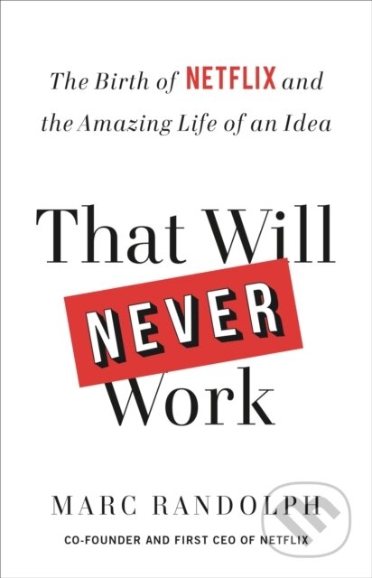 Kniha: That Will Never Work (Marc Randolph). Little, Brown, 2019 Kniha: That Will Never Work (Marc Randolph). Little, Brown, 2019