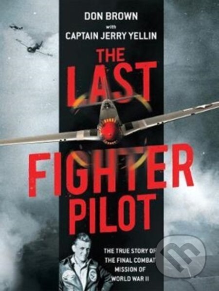 Kniha: The Last Fighter Pilot (Don Brown). , 2017 Kniha: The Last Fighter Pilot (Don Brown). , 2017