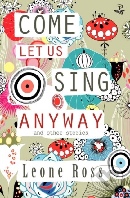 Kniha: Come Let Us Sing Anyway (Leone Ross). Peepal Tree Press, 2017 Kniha: Come Let Us Sing Anyway (Leone Ross). Peepal Tree Press, 2017