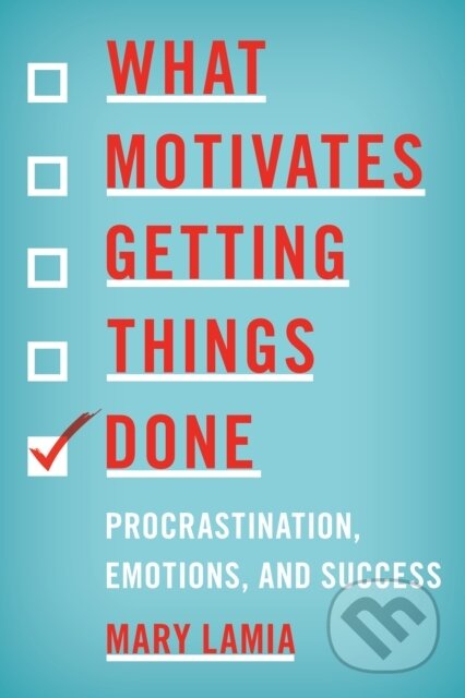 Kniha: What Motivates Getting Things Done (Mary Lamia). Rowman & Littlefield, 2017 Kniha: What Motivates Getting Things Done (Mary Lamia). Rowman & Littlefield, 2017