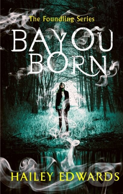 Kniha: Bayou Born (Hailey Edwards). Piatkus, 2017 Kniha: Bayou Born (Hailey Edwards). Piatkus, 2017