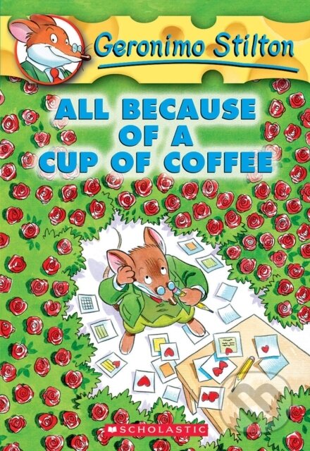 Kniha: All Because Of A Cup Of Coffee Geronimo (Geronimo Stilton). Scholastic, 2004 Kniha: All Because Of A Cup Of Coffee Geronimo (Geronimo Stilton). Scholastic, 2004