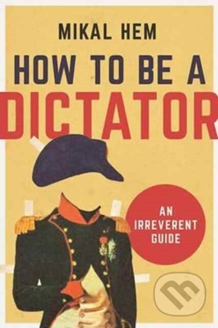 Kniha: How to Be a Dictator (Mikal Hem). , 2017 Kniha: How to Be a Dictator (Mikal Hem). , 2017