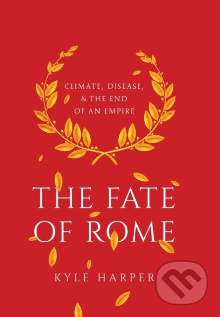 Kniha: The Fate of Rome (Kyle Harper). Princeton University Press, 2017 Kniha: The Fate of Rome (Kyle Harper). Princeton University Press, 2017