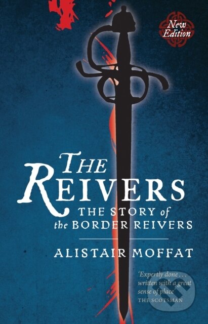 Kniha: The Reivers (Alistair Moffat). Birlinn, 2017 Kniha: The Reivers (Alistair Moffat). Birlinn, 2017