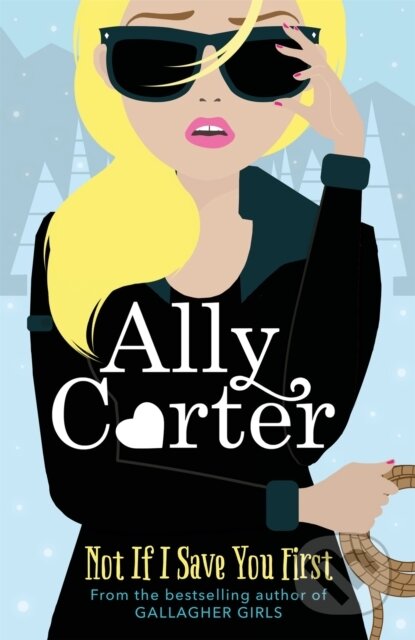 Kniha: Not If I Save You First (Ally Carter). Orchard, 2018 Kniha: Not If I Save You First (Ally Carter). Orchard, 2018