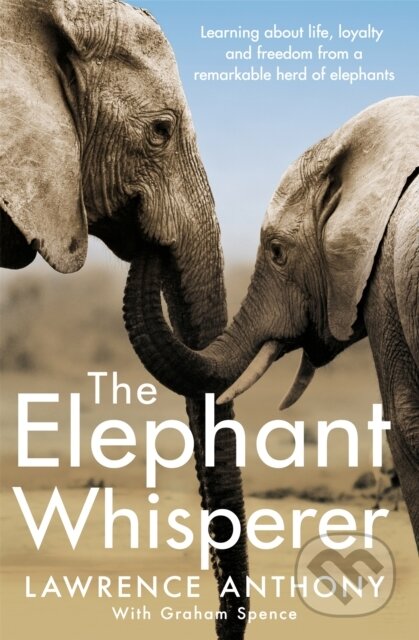 Kniha: The Elephant Whisperer (Graham Spence a Lawrence Anthony). Pan Books, 2017 Kniha: The Elephant Whisperer (Graham Spence a Lawrence Anthony). Pan Books, 2017