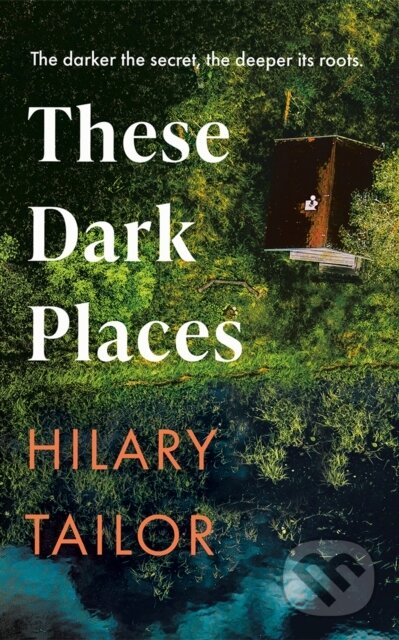 Kniha: These Dark Places (Hilary Tailor). Lake Union Publishing, 2026 Kniha: These Dark Places (Hilary Tailor). Lake Union Publishing, 2026
