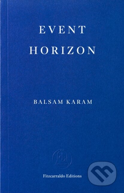Kniha: Event Horizon (Balsam Karam). Fitzcarraldo Editions, 2026 Kniha: Event Horizon (Balsam Karam). Fitzcarraldo Editions, 2026