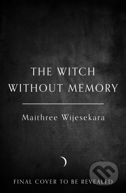 Kniha: The Witch Without Memory (Maithree Wijesekara). HarperCollins, 2026 Kniha: The Witch Without Memory (Maithree Wijesekara). HarperCollins, 2026