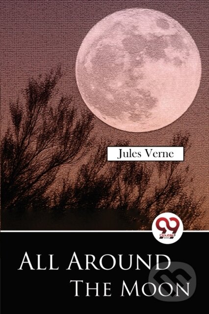 Kniha: All Around the Moon (Jules Verne). Double 9 Books LLP, 2023 Kniha: All Around the Moon (Jules Verne). Double 9 Books LLP, 2023