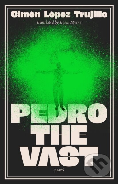 Kniha: Pedro the Vast (Simon Lopez Trujillo). Scribe Publications, 2026 Kniha: Pedro the Vast (Simon Lopez Trujillo). Scribe Publications, 2026