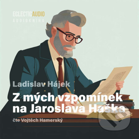 Audiokniha: Z mých vzpomínek na Jaroslava Haška (Ladislav Hájek). EclecticAudio, 2026 Audiokniha: Z mých vzpomínek na Jaroslava Haška (Ladislav Hájek). EclecticAudio, 2026