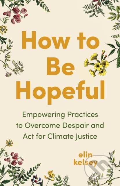 Kniha: How to Be Hopeful (Elin Kelsey). Greystone Books, 2025 Kniha: How to Be Hopeful (Elin Kelsey). Greystone Books, 2025