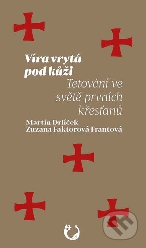 Kniha: Víra vrytá pod kůži (Martin Drlíček a Zuzana Faktorová Frantová). Muni Press, 2026 Kniha: Víra vrytá pod kůži (Martin Drlíček a Zuzana Faktorová Frantová). Muni Press, 2026