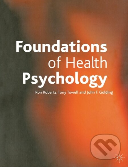 Kniha: Foundations of Health Psychology (Ron Roberts). Bloomsbury, 2001 Kniha: Foundations of Health Psychology (Ron Roberts). Bloomsbury, 2001