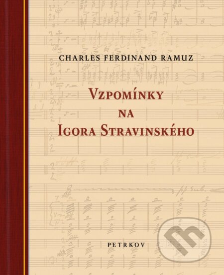 Kniha: Vzpomínky na Igora Stravinského (Charles Ferdinand Ramuz). Petrkov, 2026 Kniha: Vzpomínky na Igora Stravinského (Charles Ferdinand Ramuz). Petrkov, 2026