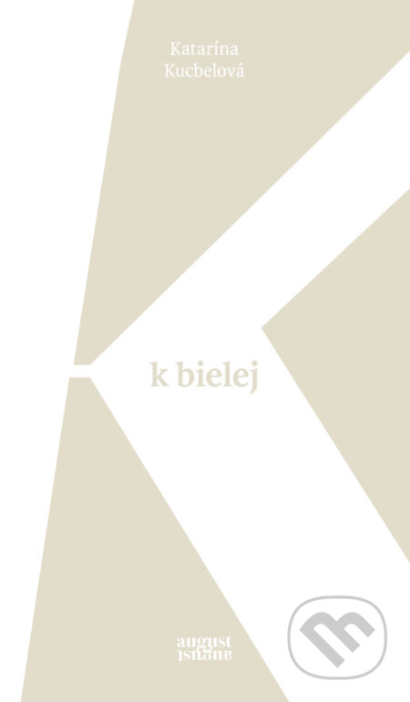 Kniha: K bielej (Katarína Kucbelová). august august, 2026 Kniha: K bielej (Katarína Kucbelová). august august, 2026