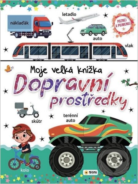 Kniha: Moje velká knížka Dopravní prostředky (Kolektív autrorov). SUN, 2026 Kniha: Moje velká knížka Dopravní prostředky (Kolektív autrorov). SUN, 2026