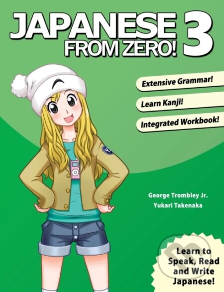 Kniha: Japanese from Zero! 3 (George Trombley a Yukari Takenaka). Learn From Zero, 2015 Kniha: Japanese from Zero! 3 (George Trombley a Yukari Takenaka). Learn From Zero, 2015