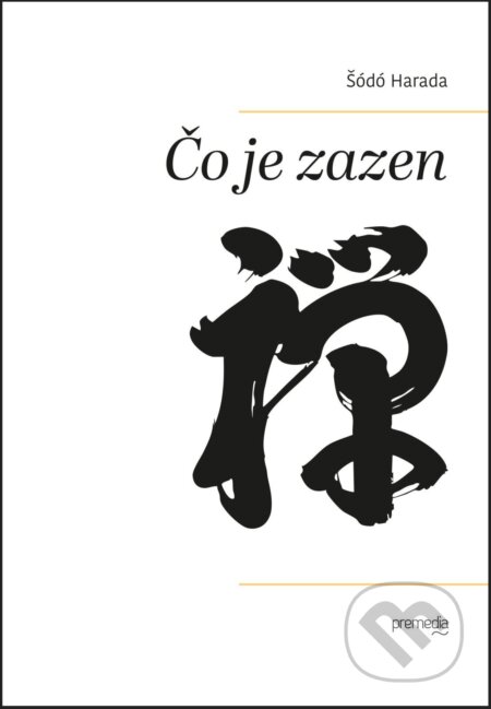E-kniha: Čo je zazen (Šódó Harada). Premedia, 2026 E-kniha: Čo je zazen (Šódó Harada). Premedia, 2026