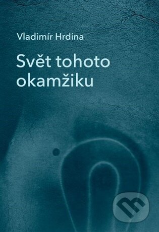 Kniha: Svět tohoto okamžiku (Vladimír Hrdina). Tofana, 2026 Kniha: Svět tohoto okamžiku (Vladimír Hrdina). Tofana, 2026