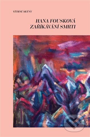 Kniha: Zaříkávání smrti (Hana Fousková). Větrné mlýny, 2026 Kniha: Zaříkávání smrti (Hana Fousková). Větrné mlýny, 2026