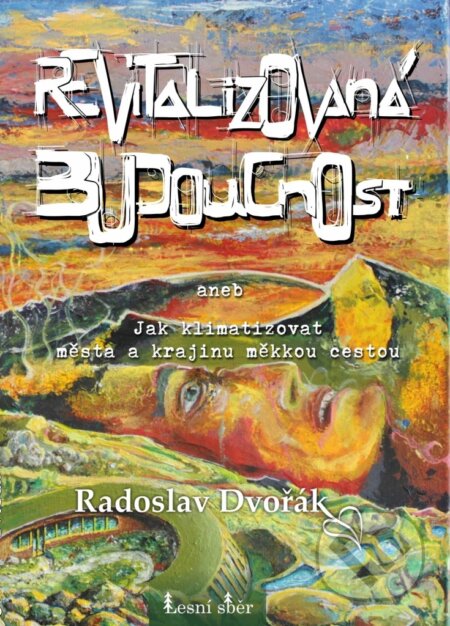 Kniha: Revitalizovaná budoucnost (Radoslav Dvořák). Lesní sběr, 2026 Kniha: Revitalizovaná budoucnost (Radoslav Dvořák). Lesní sběr, 2026