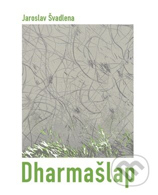Kniha: Dharmašlap (Jaroslav Švadlena). Dobrý důvod, 2026 Kniha: Dharmašlap (Jaroslav Švadlena). Dobrý důvod, 2026