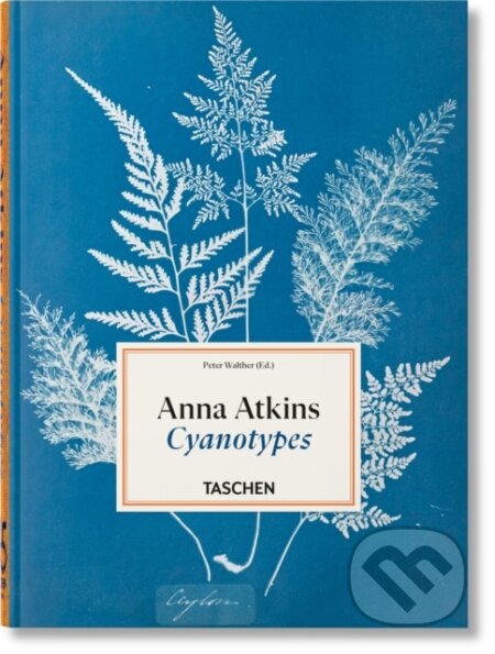 Kniha: Anna Atkins Cyanotypes. (Peter Walther). Taschen, 2026 Kniha: Anna Atkins Cyanotypes. (Peter Walther). Taschen, 2026