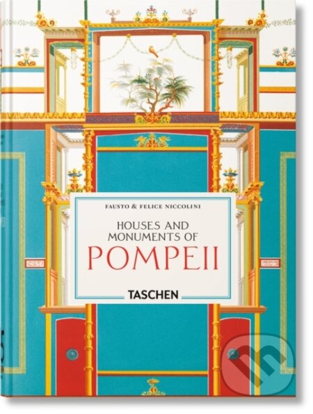 Kniha: Fausto & Felice Niccolini: Houses and Monuments of Pompeii. 45th Ed (Sebastian Schütze). Taschen, 2026 Kniha: Fausto & Felice Niccolini: Houses and Monuments of Pompeii. 45th Ed (Sebastian Schütze). Taschen, 2026