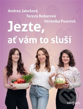 Kniha: Jezte, ať vám to sluší (Tereza Bebarová, Andrea Jakešová a Veronika Pourová). Radioservis, 2026 Kniha: Jezte, ať vám to sluší (Tereza Bebarová, Andrea Jakešová a Veronika Pourová). Radioservis, 2026