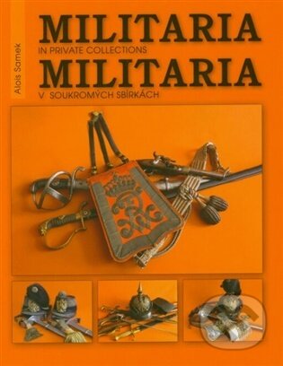 Kniha: Militaria v soukromých sbírkách / Militaria in private collections (Alois Samek). vydavateľ neuvedený, 2026 Kniha: Militaria v soukromých sbírkách / Militaria in private collections (Alois Samek). vydavateľ neuvedený, 2026