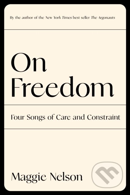 Kniha: On Freedom (Maggie Nelson). Graywolf, 2021 Kniha: On Freedom (Maggie Nelson). Graywolf, 2021