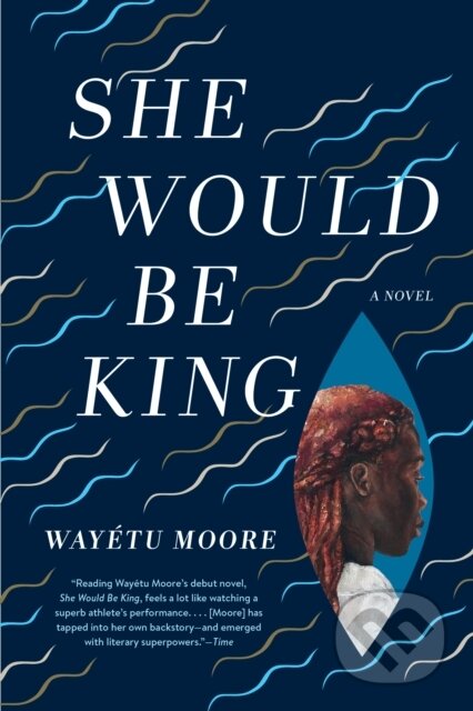 Kniha: She Would Be King (Wayetu Moore). Graywolf, 2019 Kniha: She Would Be King (Wayetu Moore). Graywolf, 2019