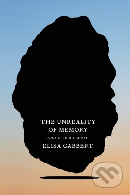 Kniha: The Unreality of Memory (Elisa Gabbert). FSG Originals, 2020 Kniha: The Unreality of Memory (Elisa Gabbert). FSG Originals, 2020