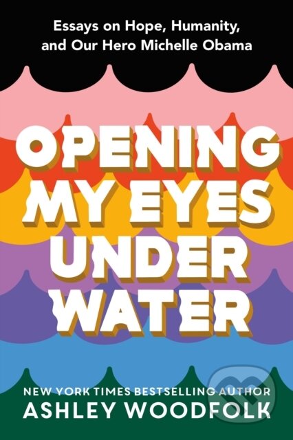 Kniha: Opening My Eyes Underwater (Ashley Woodfolk). Feiwel and Friends, 2022 Kniha: Opening My Eyes Underwater (Ashley Woodfolk). Feiwel and Friends, 2022