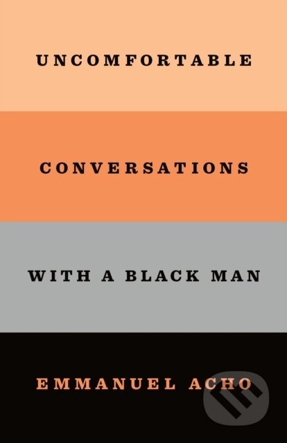 Kniha: Uncomfortable Conversations with a Black Man (Emmanuel Acho). , 2021 Kniha: Uncomfortable Conversations with a Black Man (Emmanuel Acho). , 2021