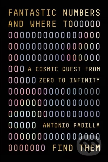 Kniha: Fantastic Numbers and Where to Find Them (Antonio Padilla). Farrar, Straus and Giroux, 2022 Kniha: Fantastic Numbers and Where to Find Them (Antonio Padilla). Farrar, Straus and Giroux, 2022